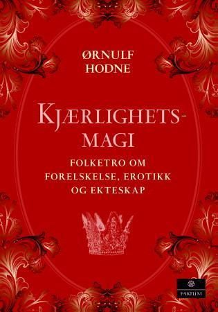 Kjærlighetsmagi : folketro om forelskelse, erotikk og ekteskap