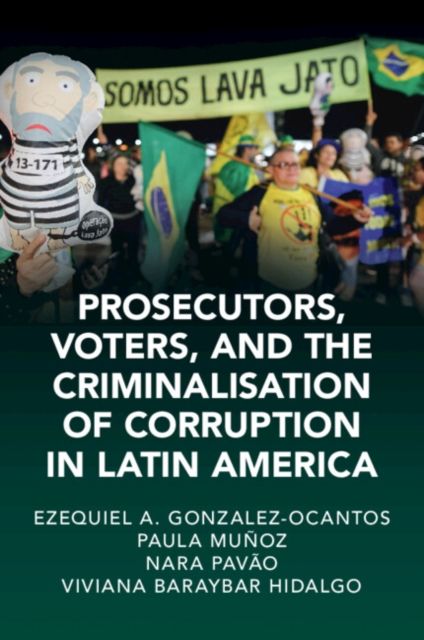 Prosecutors, Voters, and the Criminalization of Corruption in Latin America : The Case of Lava Jato
