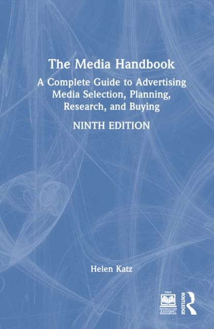 The Media Handbook : A Complete Guide to Advertising Media Selection, Planning, Research, and Buying