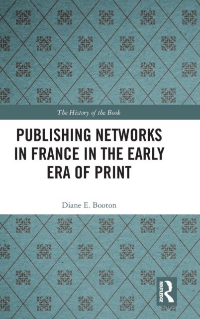 Publishing Networks in France in the Early Era of Print
