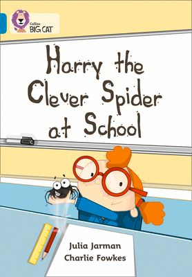 Harry the Clever Spider at School : Band 07/Turquoise