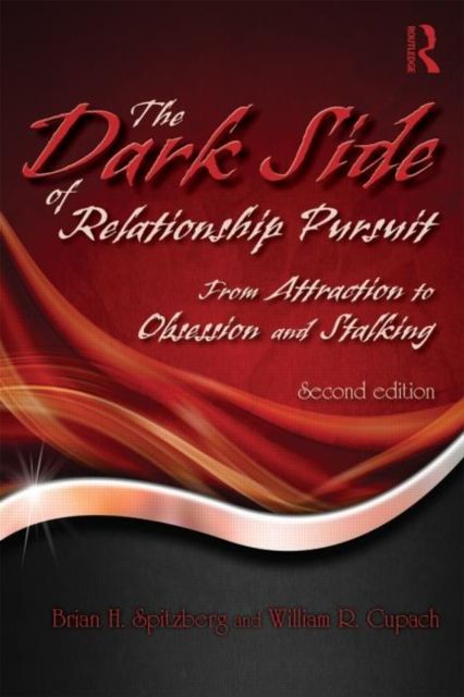 The Dark Side of Relationship Pursuit : From Attraction to Obsession and Stalking
