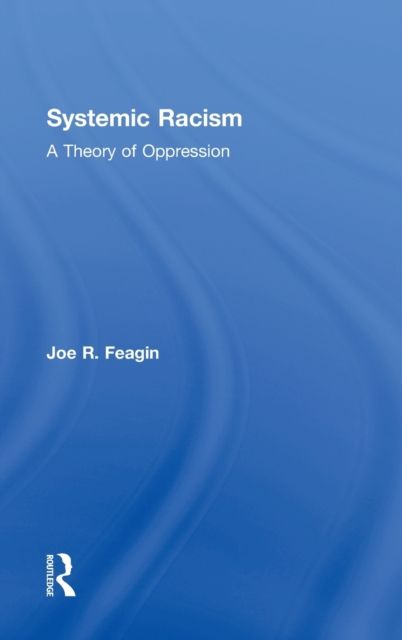 Systemic Racism : A Theory of Oppression