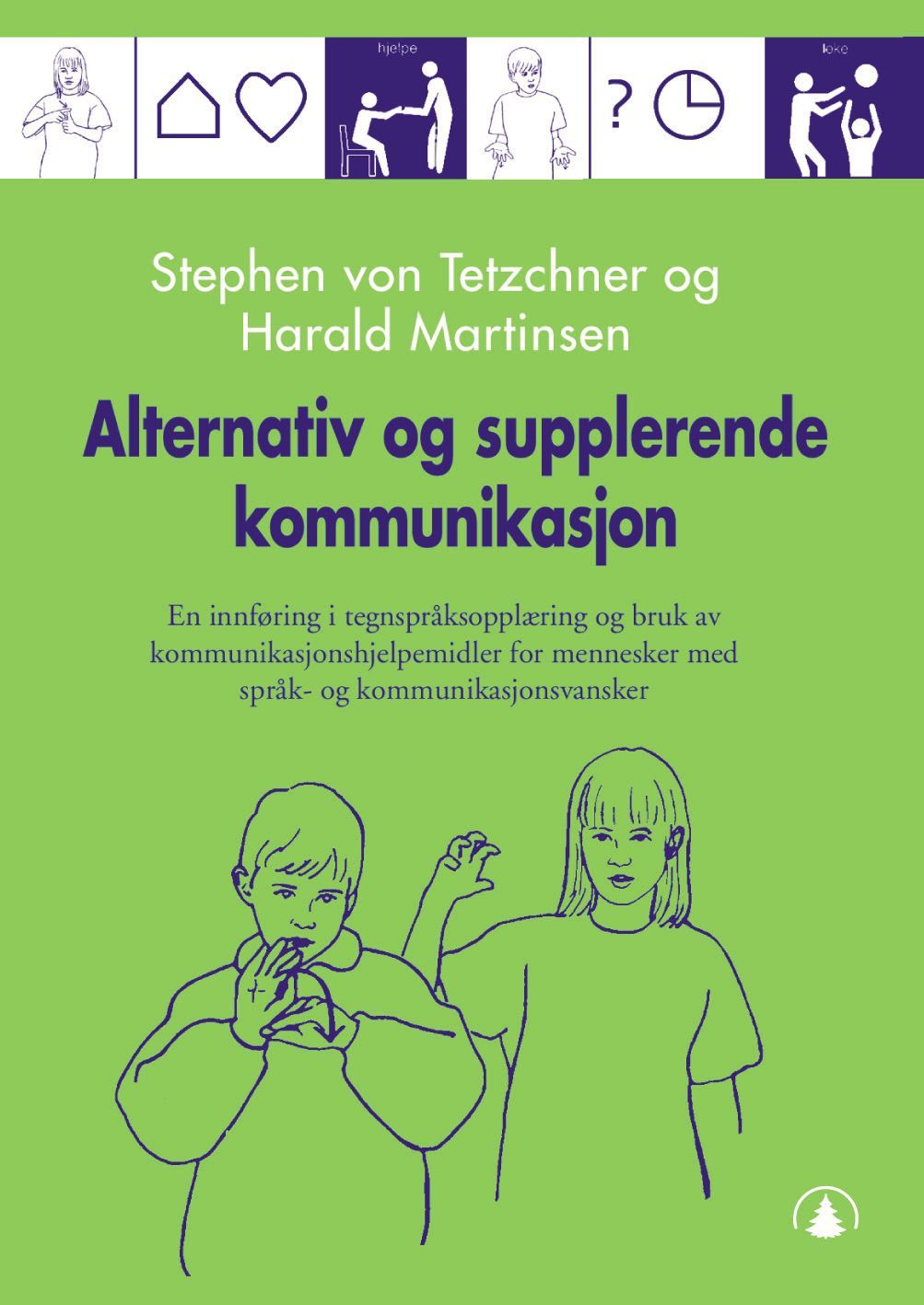 Alternativ og supplerende kommunikasjon : en innføring i tegnspråksopplæring og bruk av kommunikasjonshjelpemidler for mennesker med språk- og kommunikasjonsvansker