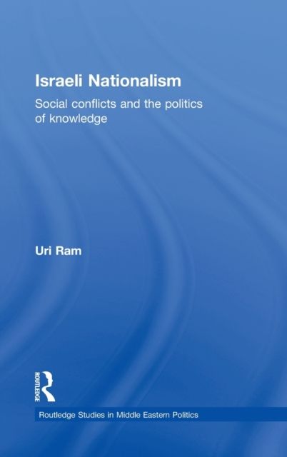 Israeli Nationalism : Social conflicts and the politics of knowledge