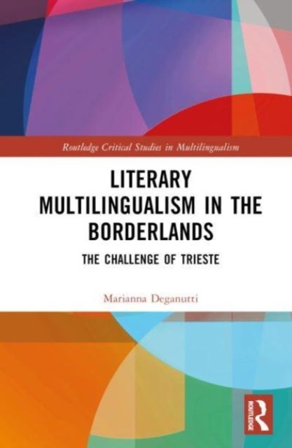 Literary Multilingualism in the Borderlands : The Challenge of Trieste