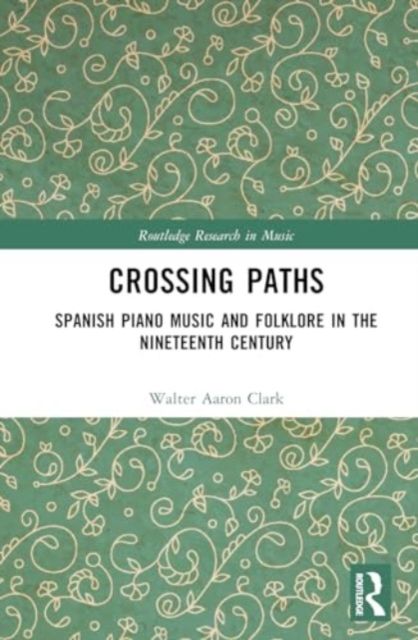Spanish Piano Music and Folklore from the Eighteenth to Early Twentieth Centuries : Crossing Paths