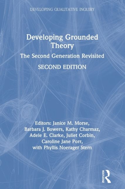 Developing Grounded Theory : The Second Generation Revisited