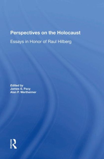 Perspectives On The Holocaust : Essays In Honor Of Raul Hilberg