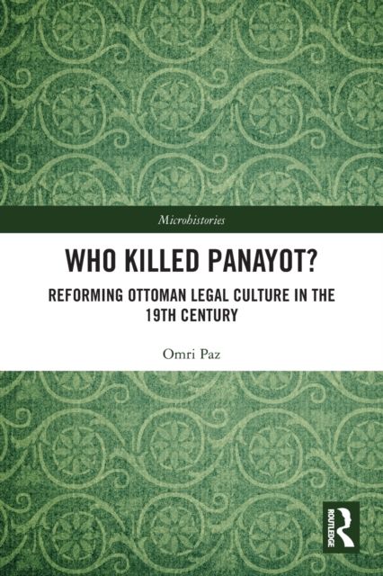 Who Killed Panayot? : Reforming Ottoman Legal Culture in the 19th Century