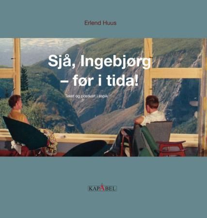 Sjå, Ingebjørg - før i tida! : tekst og postkort i aspik