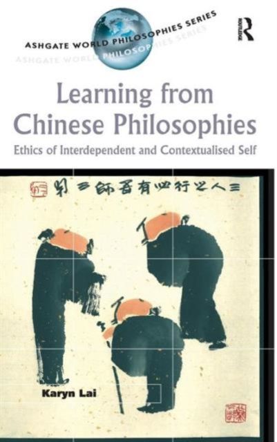 Learning from Chinese Philosophies : Ethics of Interdependent and Contextualised Self