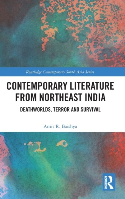 Contemporary Literature from Northeast India : Deathworlds, Terror and Survival