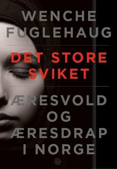 Det store sviket : æresvold og æresdrap i Norge