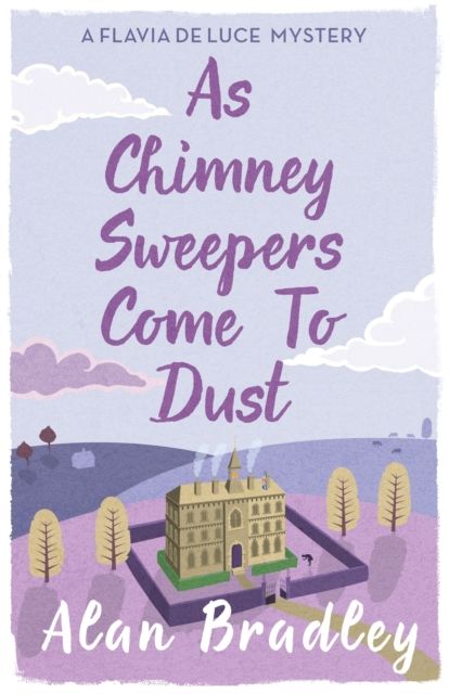 As chimney sweepers come to dust : a Flavia de Luce novel