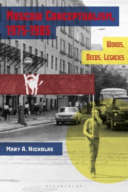 Moscow Conceptualism, 1975-1985 : Words, Deeds, Legacies