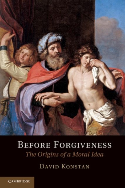 Before Forgiveness : The Origins of a Moral Idea