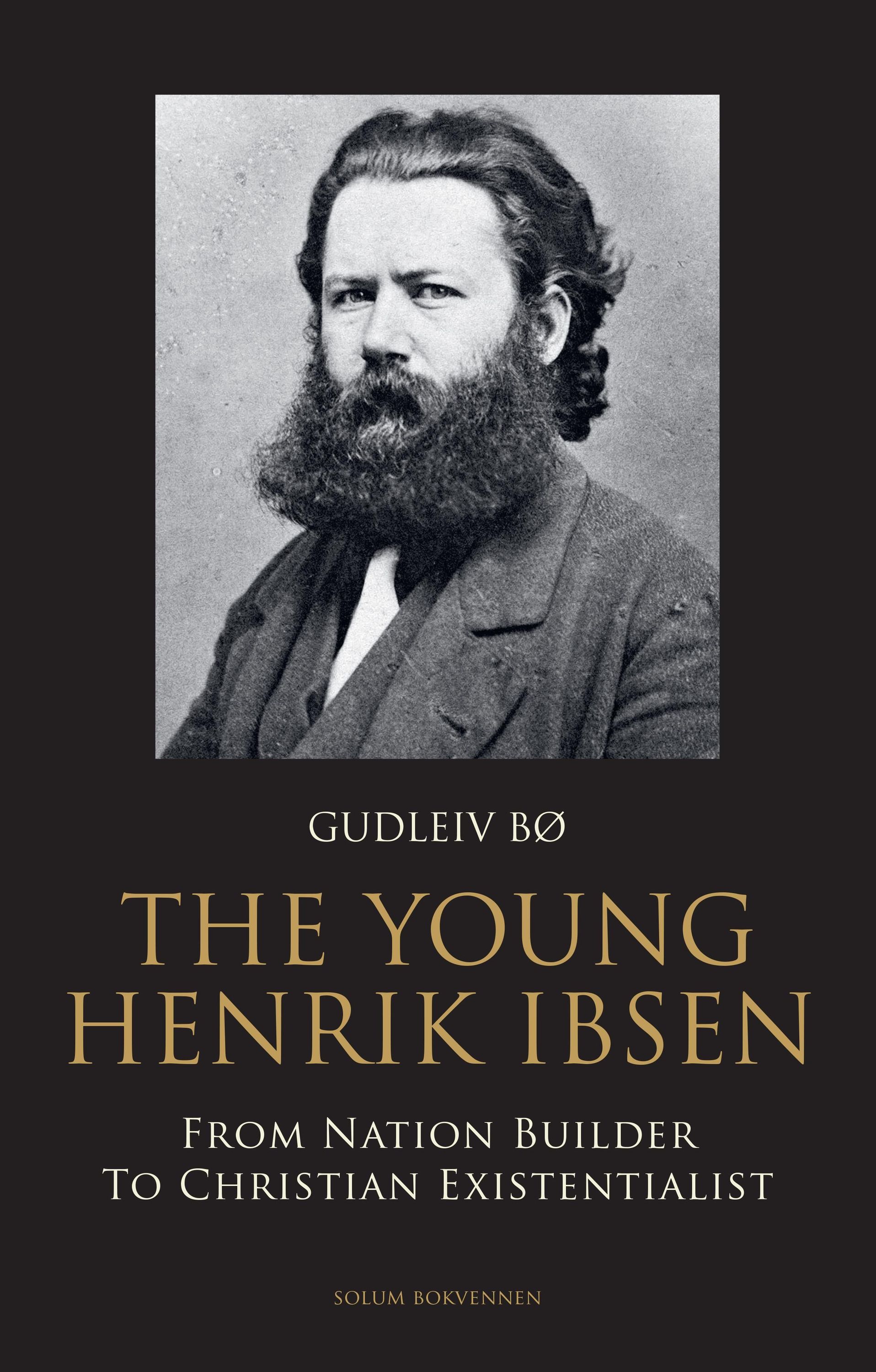 The young Henrik Ibsen : from nation builder to christian existensialist