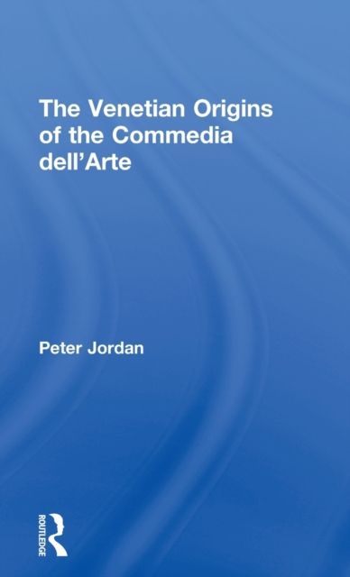 The Venetian Origins of the Commedia dell'Arte