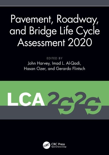 Pavement, Roadway, and Bridge Life Cycle Assessment 2020 : Proceedings of the International Symposium on Pavement. Roadway, and Bridge Life Cycle Assessment 2020 (LCA 2020, Sacramento, CA, 3-6 June 2020)