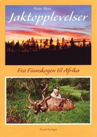 Jaktopplevelser : fra Finnskogen til Afrika