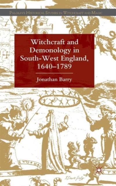 Witchcraft and Demonology in South-West England, 1640-1789