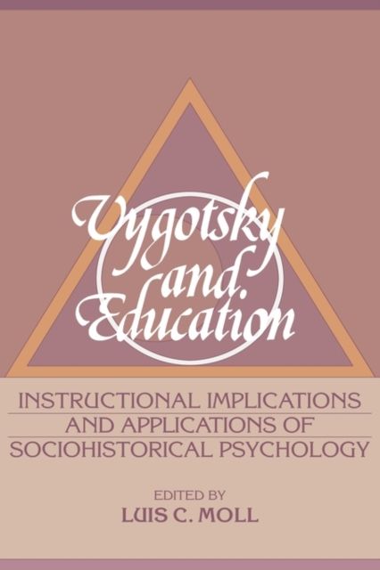Vygotsky and Education : Instructional Implications and Applications of Sociohistorical Psychology