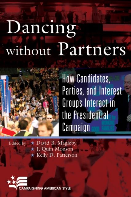 Dancing without Partners : How Candidates, Parties, and Interest Groups Interact in the Presidential Campaign