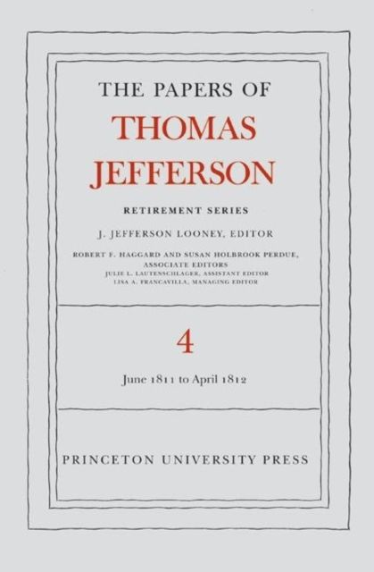 The Papers of Thomas Jefferson, Retirement Series, Volume 4 : 18 June 1811 to 30 April 1812