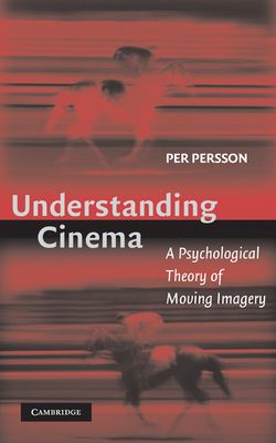 Understanding Cinema : A Psychological Theory of Moving Imagery