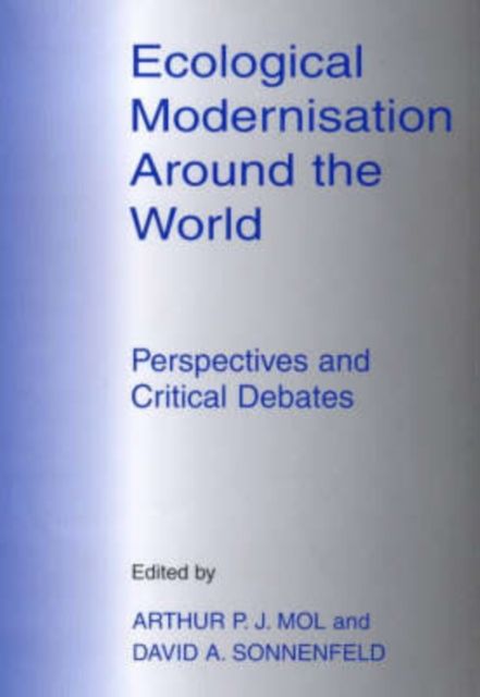 Ecological Modernisation Around the World : Perspectives and Critical Debates
