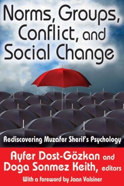 Norms, Groups, Conflict, and Social Change : Rediscovering Muzafer Sherif's Psychology