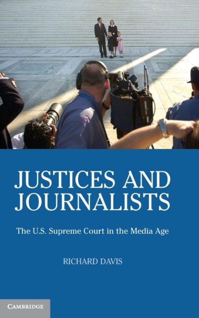 Justices and Journalists : The U.S. Supreme Court and the Media