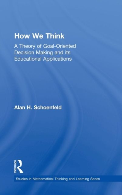 How We Think : A Theory of Goal-Oriented Decision Making and its Educational Applications