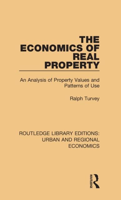 The Economics of Real Property : An Analysis of Property Values and Patterns of Use