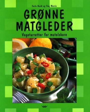 Grønne matgleder : vegetarretter for matelskere