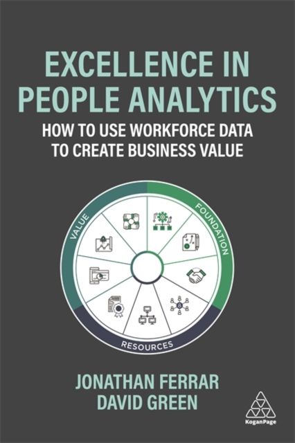 Excellence in People Analytics : How to Use Workforce Data to Create Business Value