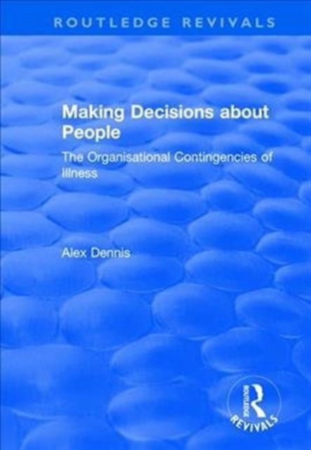 Making Decisions about People : The Organisational Contingencies of Illness