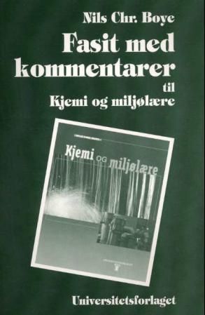 Fasit med kommentarer : til Kjemi og miljølære, del 1 Kjemi : og Kjemi for ingeniører 1 - Grunnlag