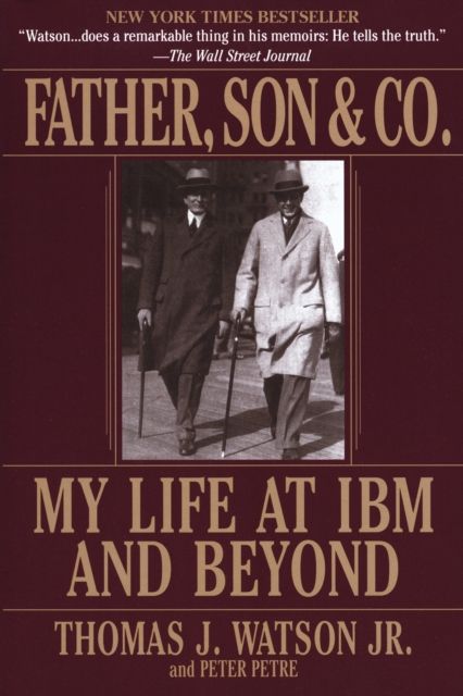 Father, Son & Co. : My Life at IBM and Beyond