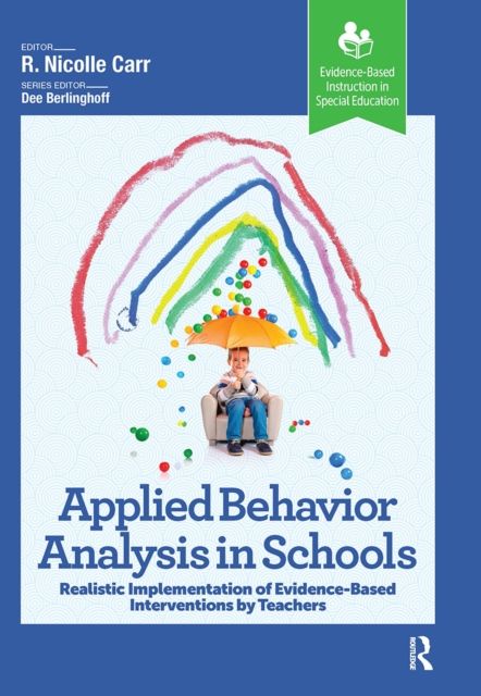 Applied Behavior Analysis in Schools : Realistic Implementation of Evidence-Based Interventions by Teachers