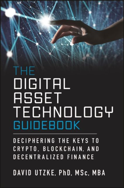 The Digital Asset Technology Guidebook : Deciphering the Keys to Crypto, Blockchain, and Decentralized Finance