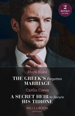 The Greek's Forgotten Marriage / A Secret Heir To Secure His Throne : The Greek's Forgotten Marriage / a Secret Heir to Secure His Throne