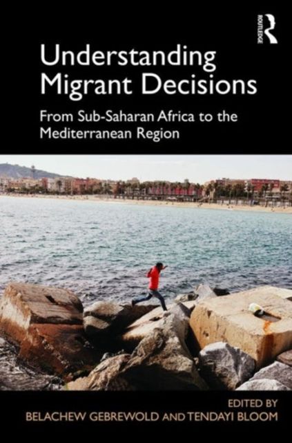 Understanding Migrant Decisions : From Sub-Saharan Africa to the Mediterranean Region