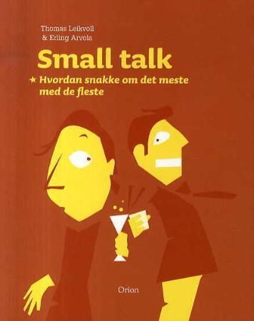 Small talk : hvordan snakke om det meste med de fleste