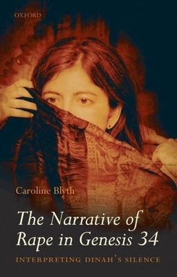 The Narrative of Rape in Genesis 34 : Interpreting Dinah's Silence