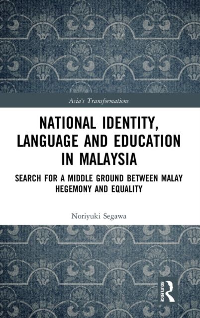 National Identity, Language and Education in Malaysia : Search for a Middle Ground between Malay Hegemony and Equality