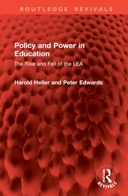 Policy and Power in Education : The Rise and Fall of the LEA
