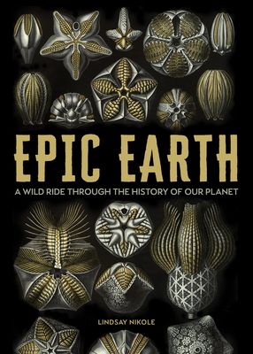 Epic Earth : A Wild Ride through the History of Life on Our Planet