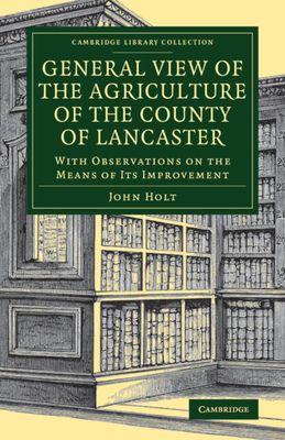 General View of the Agriculture of the County of Lancaster : With Observations on the Means of its Improvement